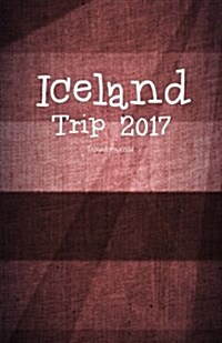 Iceland Trip 2017 Travel Journal: Iceland Travel Book for Writing (Paperback)