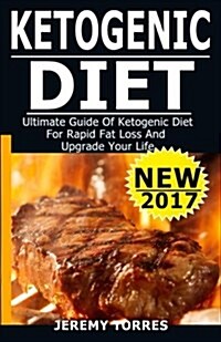 Ketogenic Diet: Ultimate Guide of Ketogenic Diet for Rapid Fat Loss and Upgrade: Including the Very Best Fat Loss Keto Recipes (Keto, (Paperback)