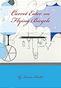 Carrot Eater on Flying Bicycle: Quirky Theatrical Stories (Paperback)