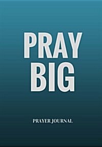 Pray Big: Prayer Journal Notebook with Prompts (Paperback)