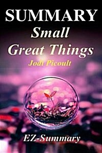 Summary - Small Great Things: By Jodi Picoult - A Complete Novel Summary (Paperback)