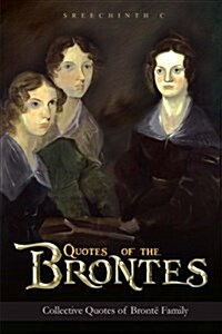 Quotes of the Brontes: Collective Quotes of Bronte Family (Paperback)