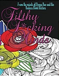 Filthy F*cking Minds: An Adult Coloring Book from the Badass Book B!tches (Paperback)