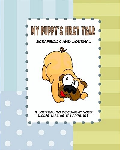 My Puppys First Year Scrapbook and Journal: Dog Health Records and Memory Book (Paperback)