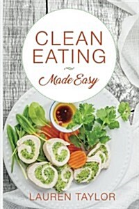 Clean Eating Made Easy (Paperback)