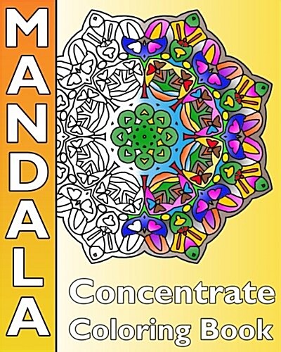 Concentrate Mandala Coloring: A Coloring Book Featuring 50 Artworks, Best Adult Coloring Book for Mindful Meditation, Self-Help Creativity, Art Colo (Paperback)