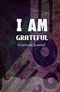 I Am Grateful Gratitude Journal: Write Your Gratitude List Daily (Paperback)