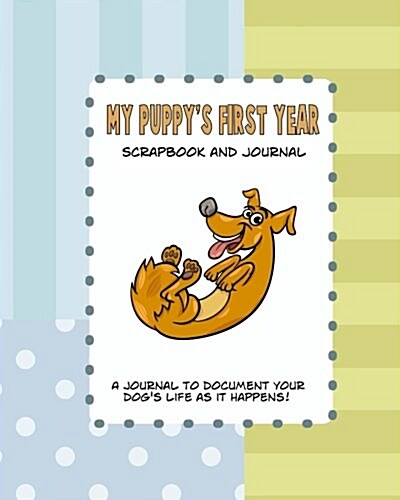 My Puppys First Year Scrapbook and Journal: Dog Health Records and Memory Book (Paperback)