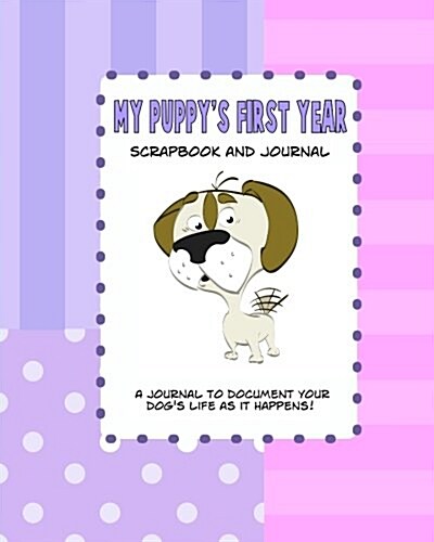 My Puppys First Year Scrapbook and Journal: Dog Health Records and Memory Book (Paperback)