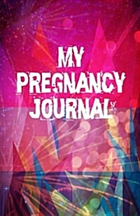 My Pregnancy Journal: Beautiful Pregnancy Notebook for Her (Paperback)