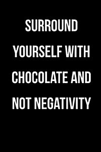 Surround Yourself with Chocolate and Not Negativity: Blank Lined Journal (Paperback)