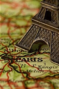 A Cool Closeup of Paris, France on the Map with the Eiffel Tower: Blank 150 Page Lined Journal for Your Thoughts, Ideas, and Inspiration (Paperback)