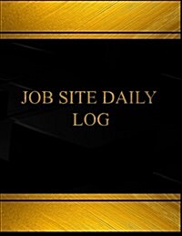 Job Site Daily (Log Book, Journal - 125 Pgs, 8.5 X 11 Inches): Job Site Daily Logbook (Black Cover, X-Large) (Paperback)