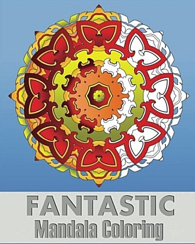 Fantastic Mandala Coloring: Coloring Meditation, Art Color Therapy, Stress Relieving Patterns, Promote Relaxation and Creative Color Your Imaginat (Paperback)