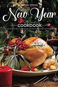New Year Cookbook: The Ultimate New Year Cookbook with 50 Irresistible New Year Recipes (Paperback)