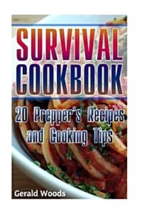 Survival Cookbook: 20 Preppers Recipes and Cooking Tips: (Survival Guide, Survival Gear) (Paperback)