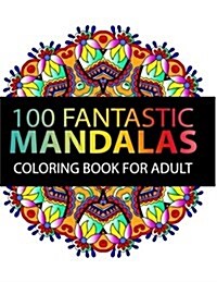 Mandala Coloring Book: 100 Plus Flower and Snowflake Mandala Designs and Stress Relieving Patterns for Adult Relaxation, Meditation, and Happ (Paperback)