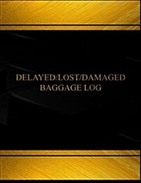 Delayed, Lost or Damaged Baggage(log Book, Journal - 125 Pgs, 8.5 X 11 Inches): Delayed, Lost or Damaged Baggage Logbook (Black Cover, X-Large) (Paperback)