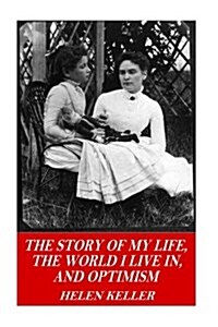 The Story of My Life, the World I Live In, and Optimism (Paperback)