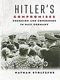 Hitlers Compromises: Coercion and Consensus in Nazi Germany (Audio CD)