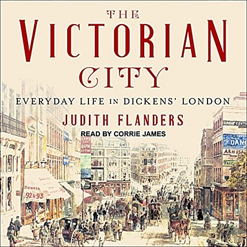 The Victorian City: Everyday Life in Dickens London (MP3 CD)