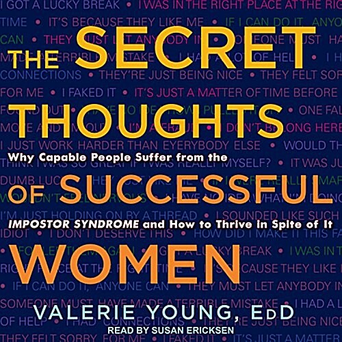 The Secret Thoughts of Successful Women: Why Capable People Suffer from the Impostor Syndrome and How to Thrive in Spite of It (Audio CD)