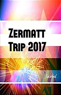 Zermatt Trip 2017 Journal: Travel Journal for Zermatt Travel 2017 (Paperback)