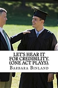 Lets Hear It for Credibility. (One Act Plays). (Paperback)