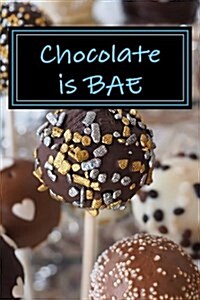 Chocolate Is Bae: Blank Lined Journal (Paperback)