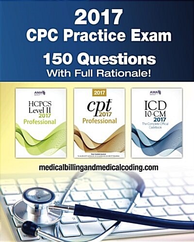 Cpc Practice Exam 2017: Includes 150 Practice Questions, Answers with Full Rationale, Exam Study Guide and the Official Proctor-To-Examinee In (Paperback)