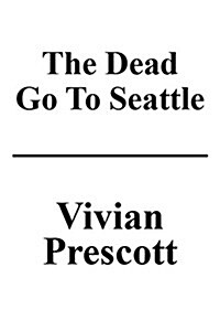 The Dead Go to Seattle (Paperback)