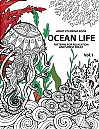Ocean Life: Ocean Coloring Books for Adults a Blue Dream Adult Coloring Book Designs (Sharks, Penguins, Crabs, Whales, Dolphins an (Paperback)
