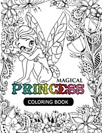 Magical Princess: An Princess Coloring Book with Princess Forest Animals, Fantasy Landscape Scenes, Country Flower Designs, and Mythical (Paperback)