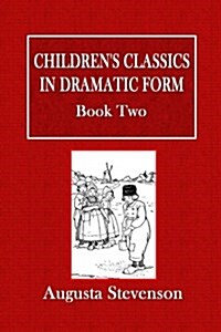 Childrens Classics in Dramatic Form - Book Two (Paperback)