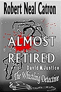 Almost Retired: David M. Justice the Whistling Dtetective (Paperback)