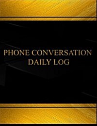 Phone Conversation Daily Log (Log Book, Journal - 125 Pgs, 8.5 X 11 Inches): Phone Conversation Daily Logbook (Black Cover, X-Large) (Paperback)