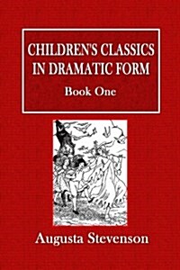 Childrens Classics in Dramatic Form - Book One (Paperback)