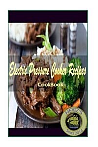 Electric Pressure Cooker Recipes: 101. Delicious, Nutritious, Low Budget, Mouthwatering Fitness Cookbook (Energy) Cookbook (Paperback)