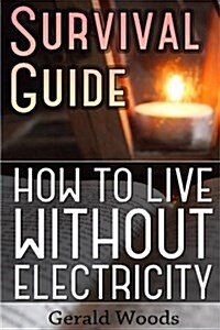 Survival Guide: How to Live Without Electricity: (Survival Guide, Survival Gear) (Paperback)