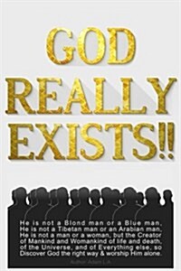 God Really Exists!!: He Is Not a Blond Man or a Blue Man, He Is Not a Tibetan Man or an Arabian Man, He Is Not a Man or a Woman, But the Cr (Paperback)