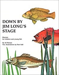 Down by Jim Longs Stage: Rhymes for Children and Young Fish (Hardcover)