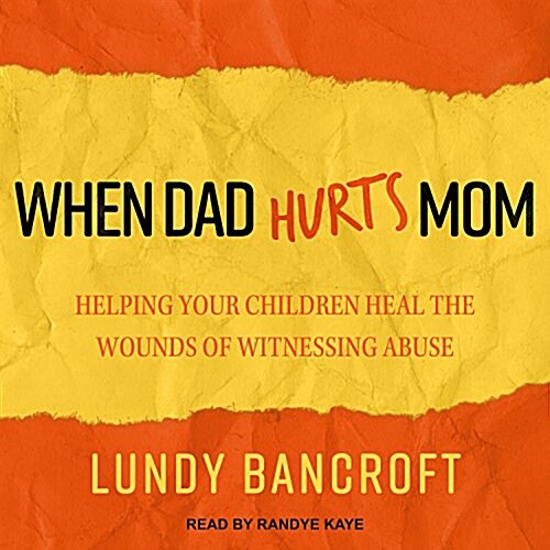 When Dad Hurts Mom: Helping Your Children Heal the Wounds of Witnessing Abuse (MP3 CD)