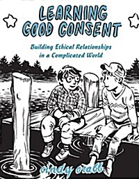 Learning Good Consent: Building Ethical Relationships in a Complicated World (Paperback, 2)