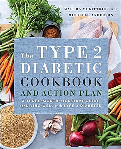 The Type 2 Diabetic Cookbook & Action Plan: A Three-Month Kickstart Guide for Living Well with Type 2 Diabetes (Paperback)