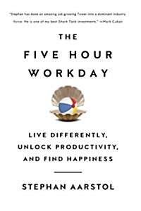 The Five-Hour Workday: Live Differently, Unlock Productivity, and Find Happiness (Paperback)