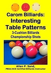 Carom Billiards: Interesting Table Patterns: 3-Cushion Billiards Championship Shots (Paperback)