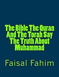 The Bible the Quran and the Torah Say the Truth about Muhammad (Paperback)
