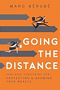 Going the Distance: Low-Risk Strategies for Protecting & Growing Your Wealth (Paperback)