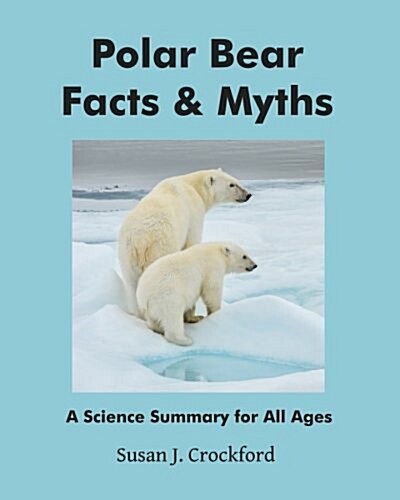 Polar Bear Facts & Myths: A Science Summary for All Ages (Paperback)