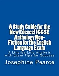 A Study Guide for the New Edexcel Igcse Anthology Non-Fiction for the English Language Exam: A Line-By-Line Analysis of the Non-Fiction Prose Extracts (Paperback)